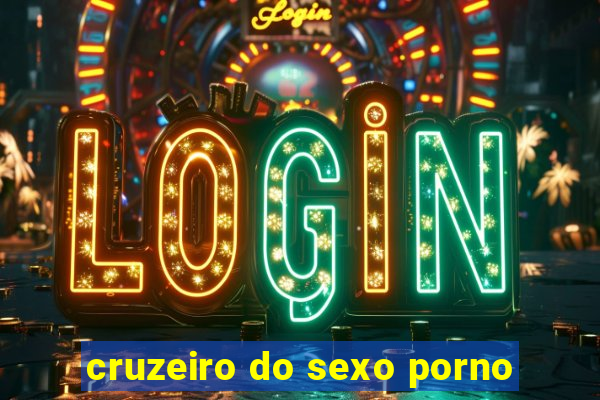 cruzeiro do sexo porno